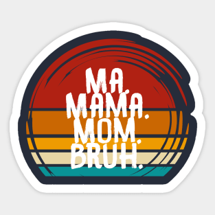 Ma Mama Mom Bruh Sticker